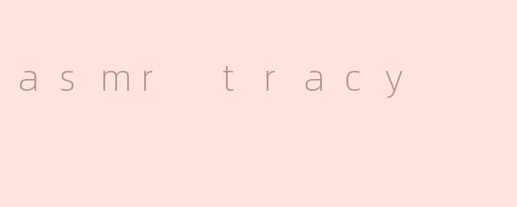 asmr tracy